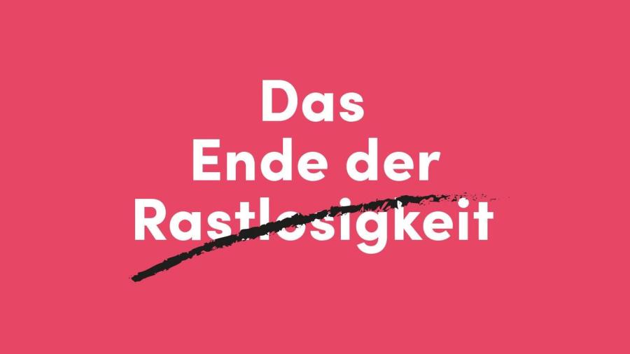 Das Ende der Rastlosigkeit